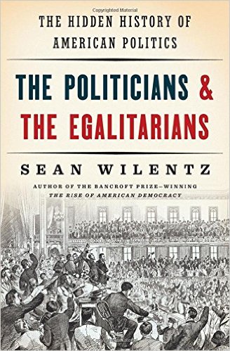 The Politicians and the Egalitarians : The Hidden History of American Politics-0